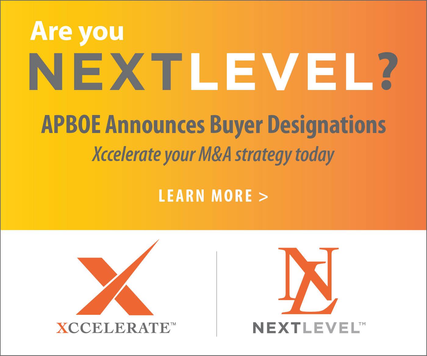 Are you next level? APBOE announces buyer designations - Xccelerate your M&A strategy today. Learn More.